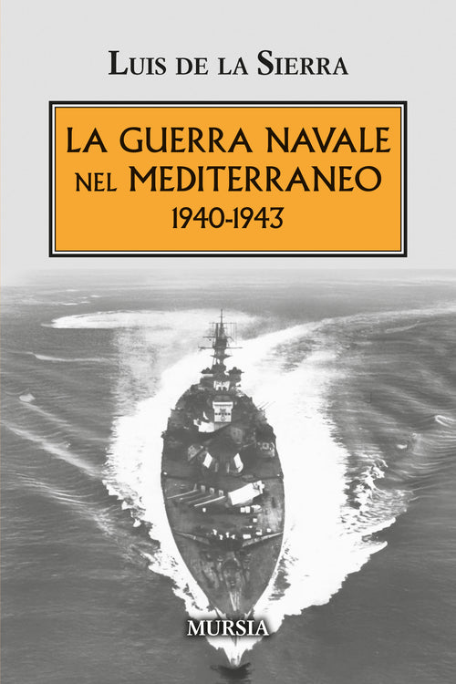 De La Sierra Luis: La guerra navale nel Mediterraneo 1940-1943