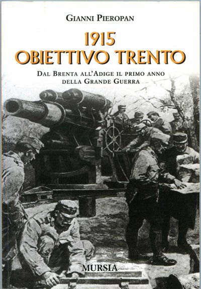 Pieropan G.: 1915:Obiettivo Trento