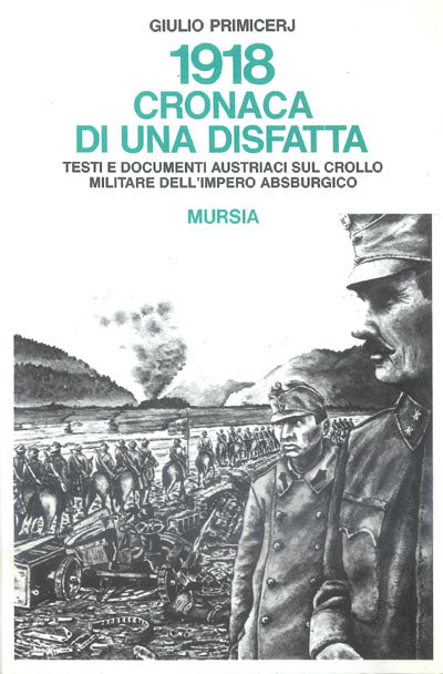 Primicerj G.: 1918: cronaca di una disfatta. Testi e documenti austriaci sul crollo militare dell' Impero asburgico
