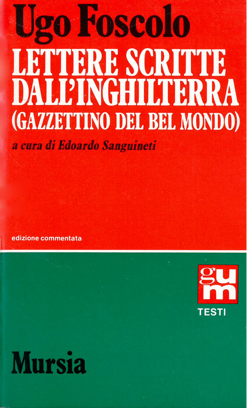 Foscolo U.: Lettere scritte dall' Inghilterra (Gazzettino del bel mondo)  ( Sanguineti E.)