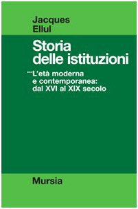 Ellul J.: Storia delle Istituzioni 3: L'eta' moderna e contemporanea