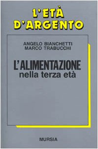 Bianchetti A.-Trabucchi M.: L'alimentazione nella terza età
