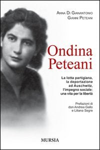 Di Gianantonio A.-Peteani G.: Ondina Peteani - E' bello vivere liberi