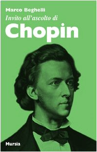 Invito all'ascolto di Chopin   (di Beghelli M.)