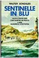 Gonzales W.: Sentinelle in blu. Storia e vicende delle Capitanerie di Porto e della Guardia Costiera