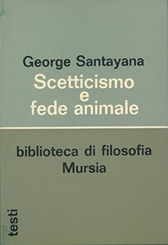 Santayana G.: Scetticismo e fede animale  ( Bosco N.)