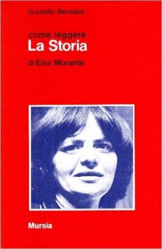 Come leggere La storia di E. Morante  (Bernabo' G.)