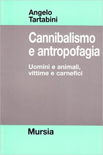 Tartabini A.: Cannibalismo e antropofagia