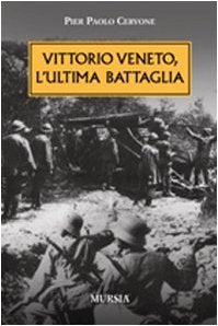 Cervone P.P.: Vittorio Veneto, l'ultima battaglia