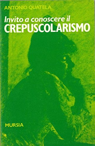 Invito a conoscere il Crepuscolarismo  (Quatela A.)