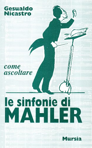 Come ascoltare Le sinfonie di Gustav Mahler  (Nicastro A.)