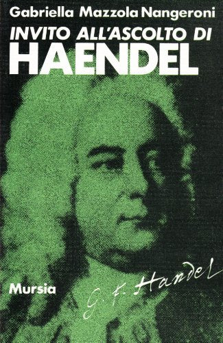 Invito all'ascolto di Haendel   (di Mazzola Nangeroni G.)