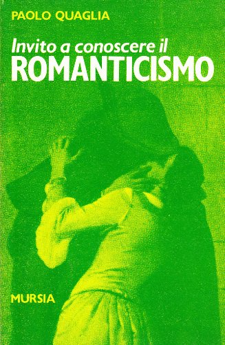 Invito a conoscere il Romanticismo  (Quaglia P.)