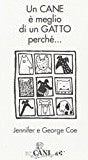 Coe J.-Coe G.: Un gatto e' meglio di un cane perche'... Un cane e' meglio di un gatto perche'... Un gatto è meglio cane perchè