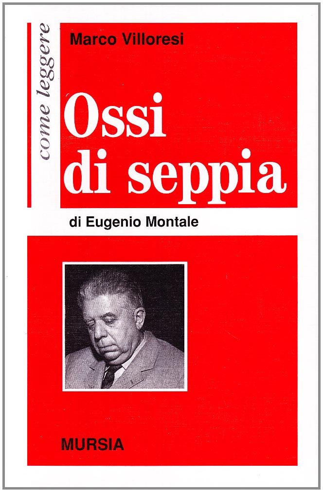 Come leggere Ossi di seppia di E. Montale  (Villoresi M.)