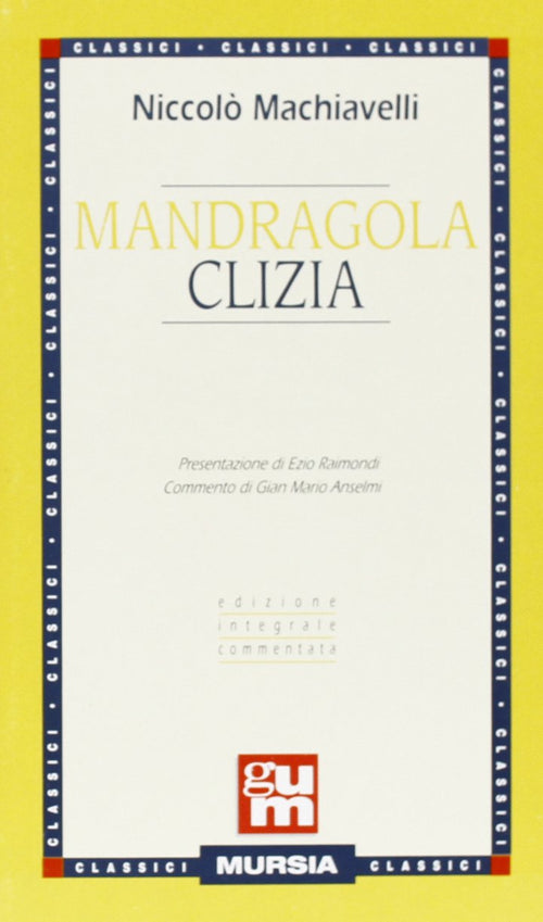 Machiavelli N.: Mandragola - Clizia  ( Raimondi E.-Anselmi G.M.)