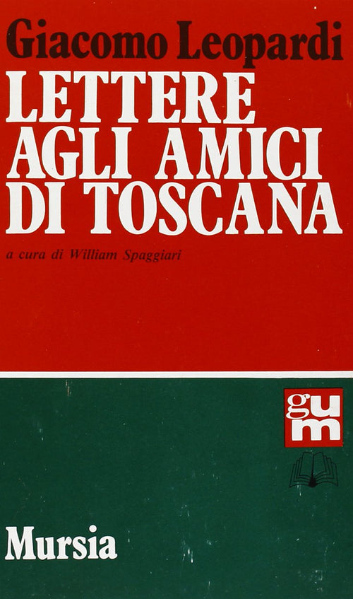 Leopardi G.: Lettere agli amici di Toscana  ( Spaggiari W.)