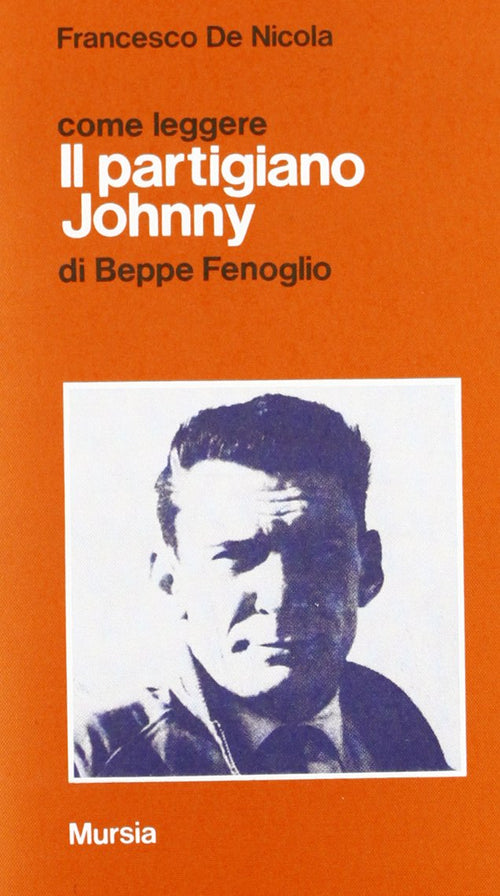 Come leggere Il partigiano Johnny di B. Fenoglio  (De Nicola F.)
