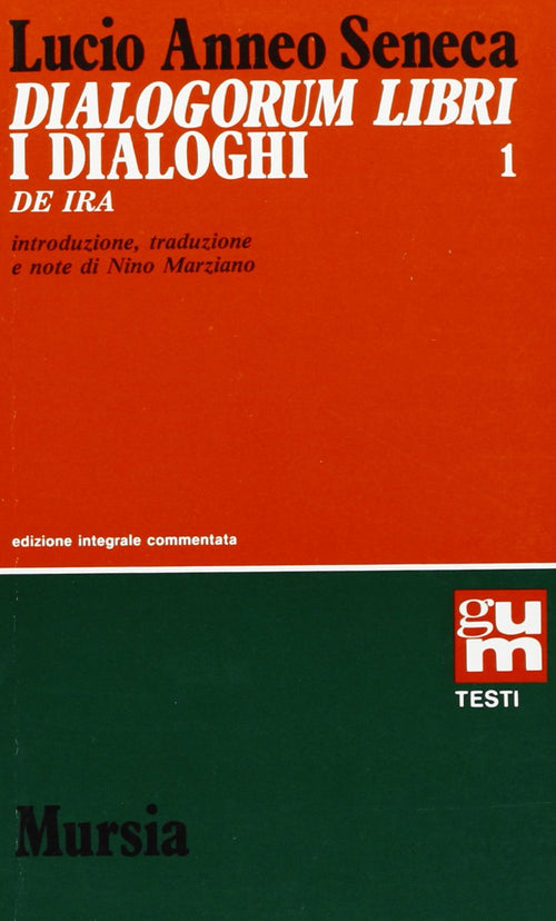 Seneca: Dialogorum libri I dialoghi: Volume 1