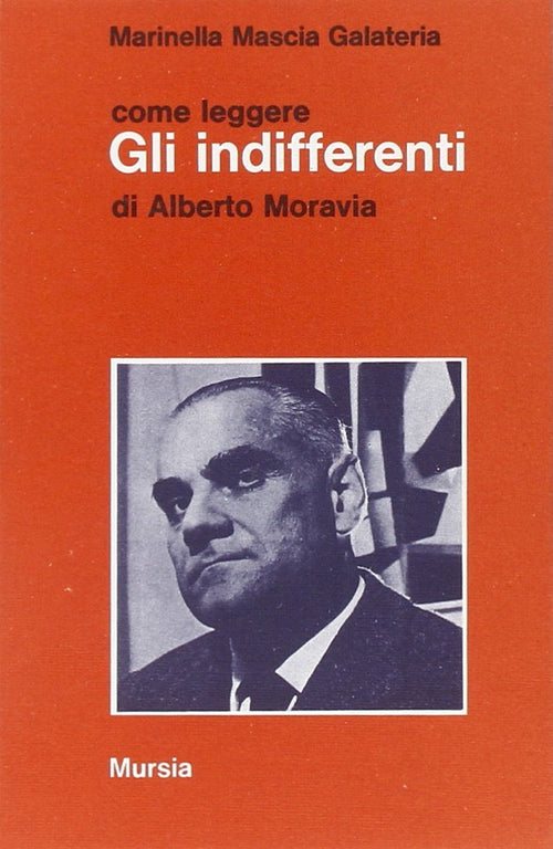 Come leggere Gli indifferenti di A. Moravia  (Mascia Galateria M.)