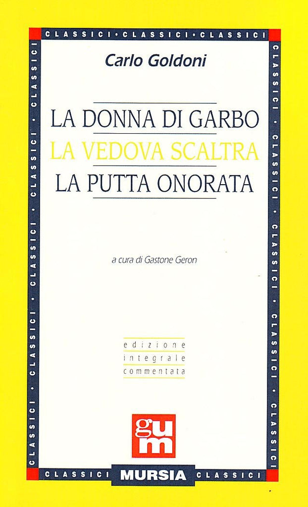 Goldoni C.: La donna di garbo - La vedova scaltra - La putta onorata  ( Geron G.)