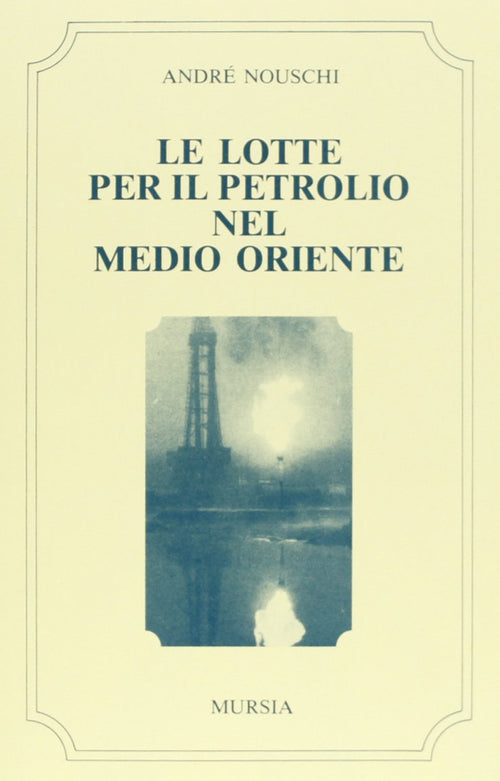Nouschi A.: Le lotte per il petrolio nel Medio Oriente