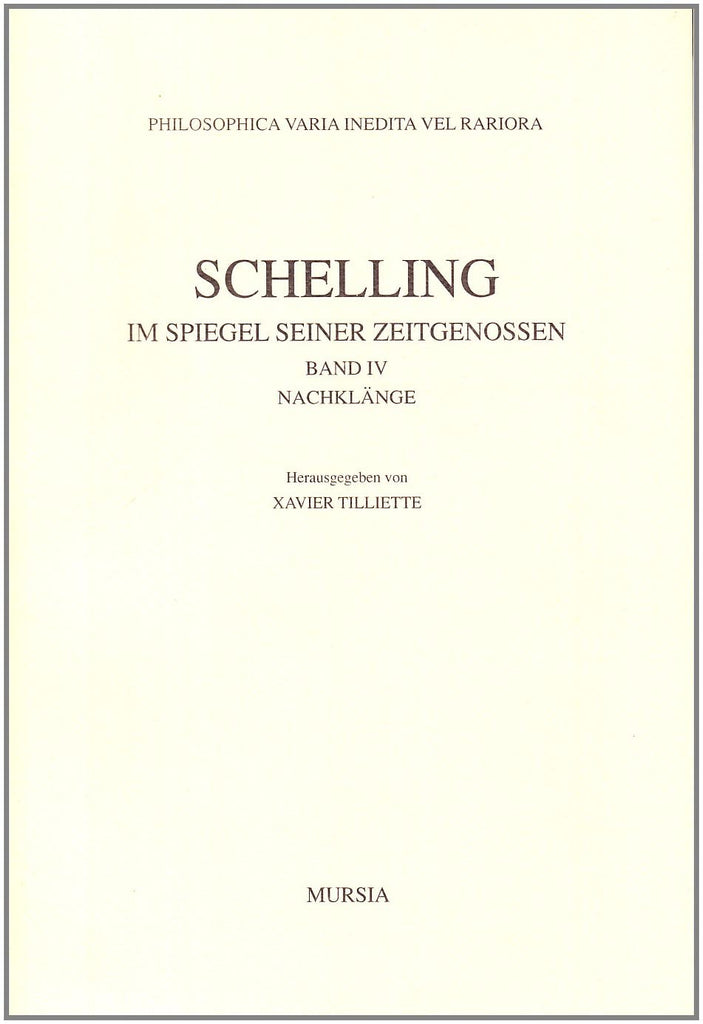 Schelling F.W.J.: Im Spiegel Seiner Zeitgenossen. Band IV Nachklange  ( Tilliette X.)