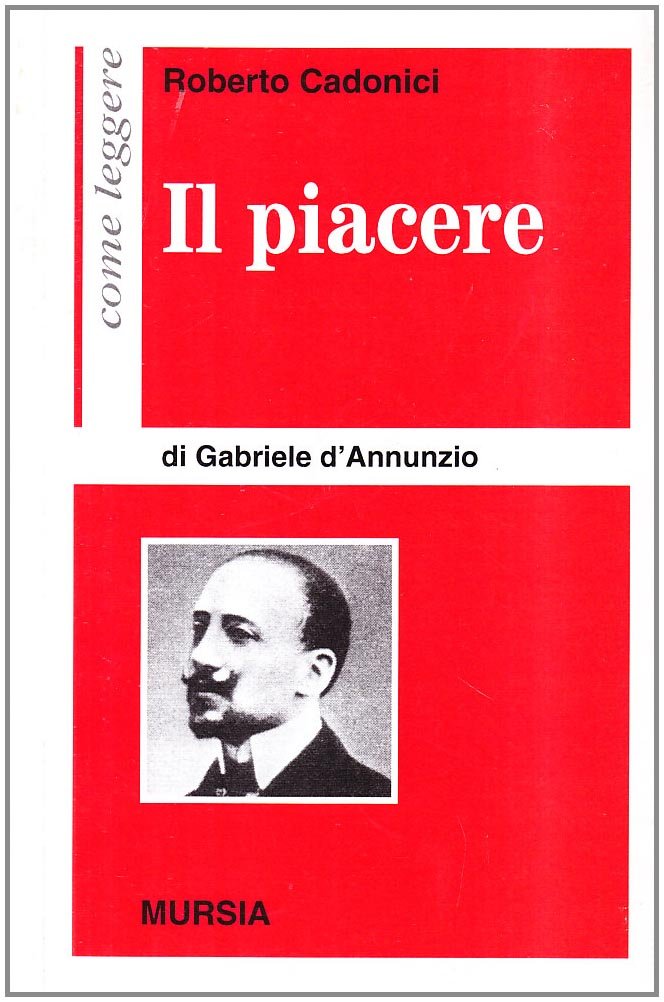 Come leggere Il piacere di G. D' Annunzio  (Cadonici R.)