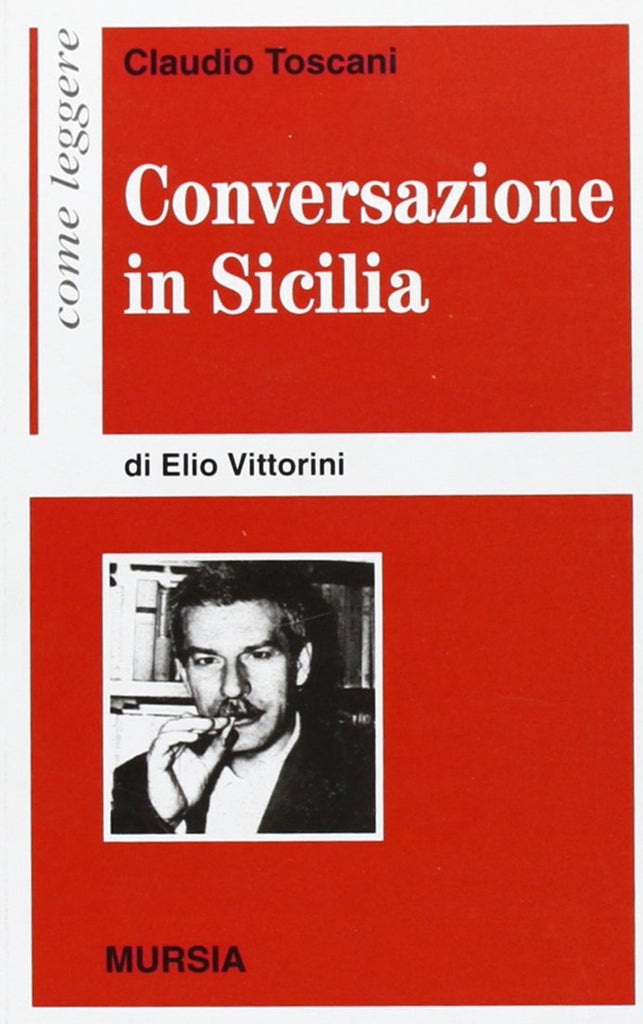 Come leggere Conversazione in Sicilia di E.Vittorini  (Toscani C.)