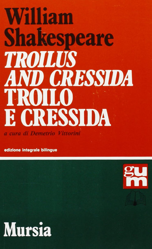 Shakespeare W.: Troilus and Cressida (edizione bilingue)  ( Vittorini D.)