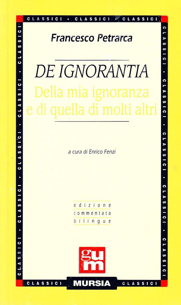 Petrarca F.: De ignorantia. Della mia ignoranza e di quella di molti altri  ( Fenzi E.)