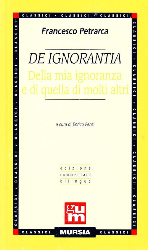 Petrarca F.: De ignorantia. Della mia ignoranza e di quella di molti altri  ( Fenzi E.)