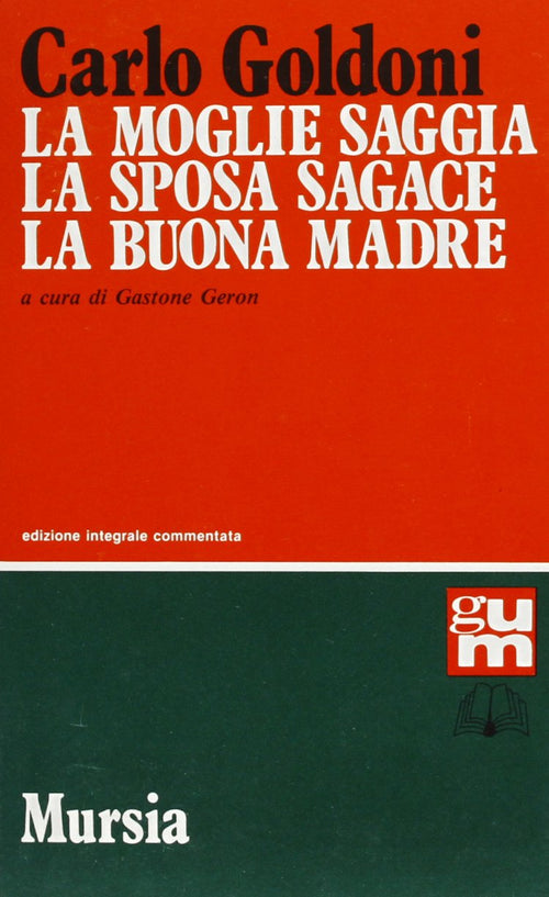 Goldoni C.: La moglie saggia - La sposa sagace - La buona madre  ( Geron G.)