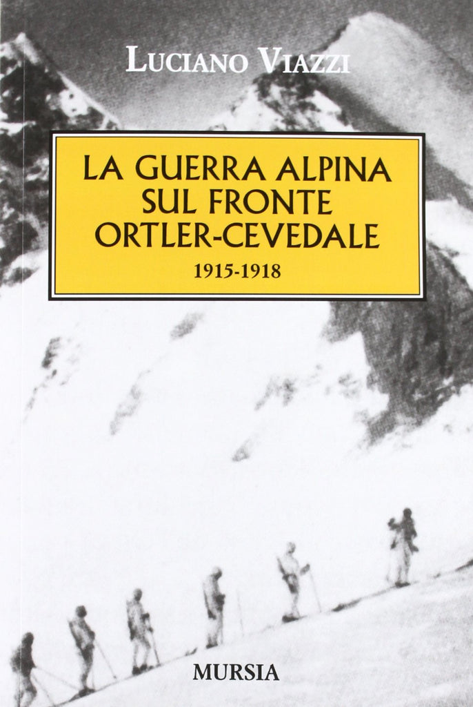 Viazzi L.: La guerra alpina sul fronte Ortles-Cevedale