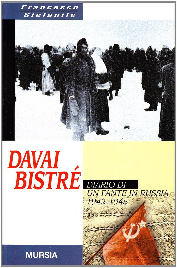 Stefanile F.: Davai Bistre'. Diario di un fante in Russia (1942-1945)