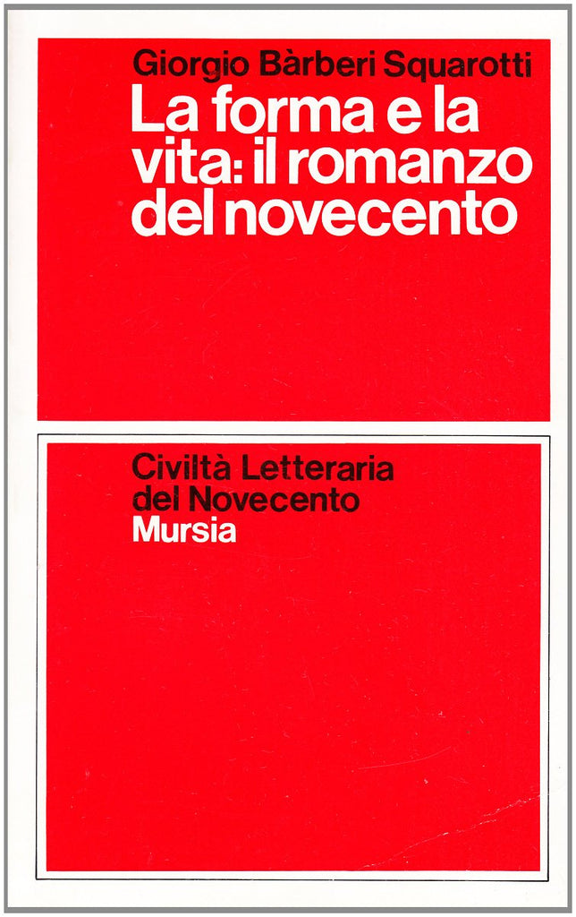 Barberi Squarotti G.: La forma e la vita: il romanzo del Novecento