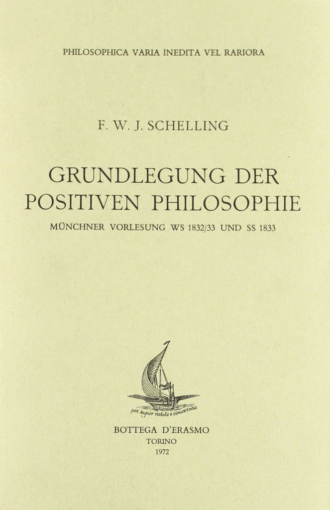 Schelling F.W.J.: Grundlegung der positiven Philosophie. Munchner Vorlesung Ws 1832/33 und Ss 1833