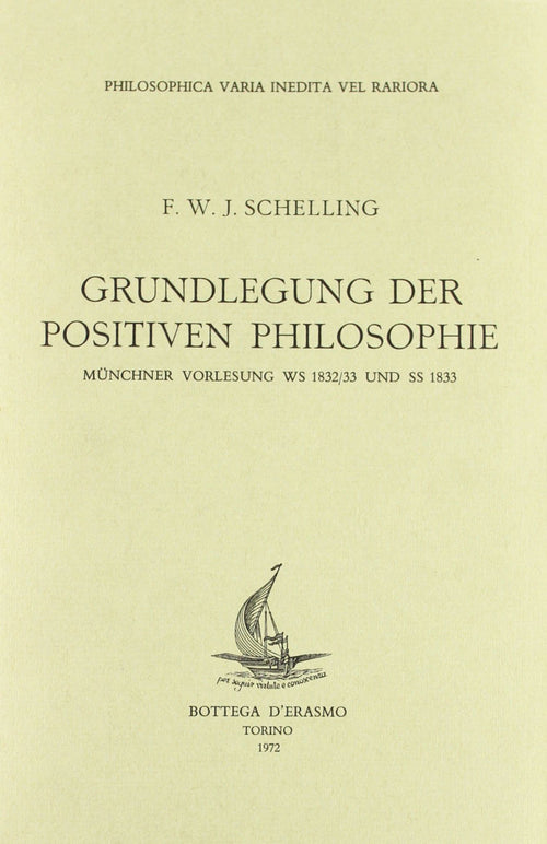 Schelling F.W.J.: Grundlegung der positiven Philosophie. Munchner Vorlesung Ws 1832/33 und Ss 1833