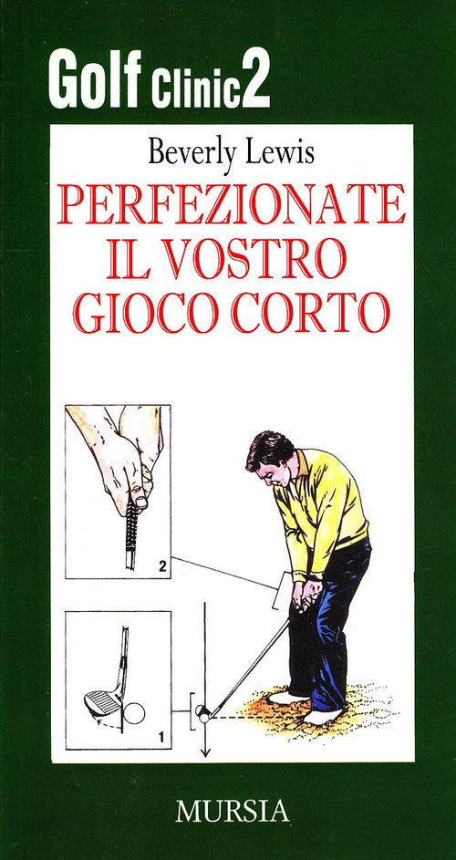 Lewis B.: Golf Clinic 2-Perfezionate il vostro gioco corto