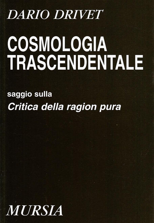 Drivet D.: Cosmologia trascendentale. Saggio sulla Critica della ragion pura