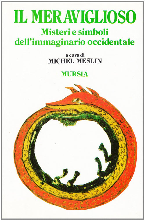 Michel Meslin: Il meraviglioso. Misteri e simboli dell' immaginario occidentale