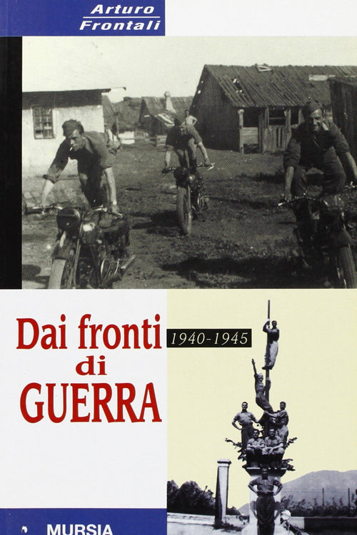 Frontali Arturo: Dai fronti di guerra 1940-1945