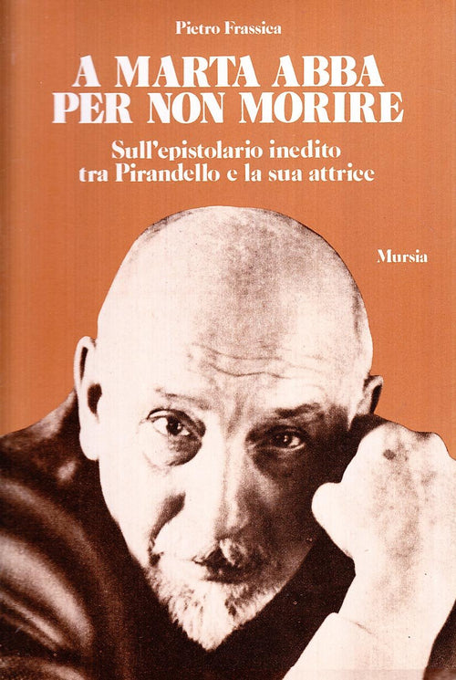 Frassica P.: A Marta Abba per non morire. Sull'epistolario inedito tra Pirandello e la sua attrice