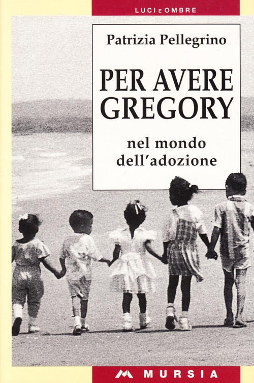 Pellegrino P.: Per avere Gregory. Nel mondo dell'adozione