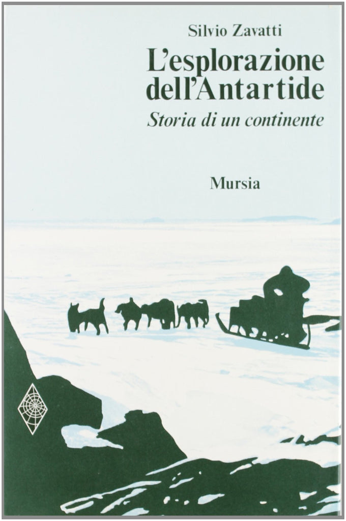 Zavatti S.: L'esplorazione dell'Antartide. Storia di un continente