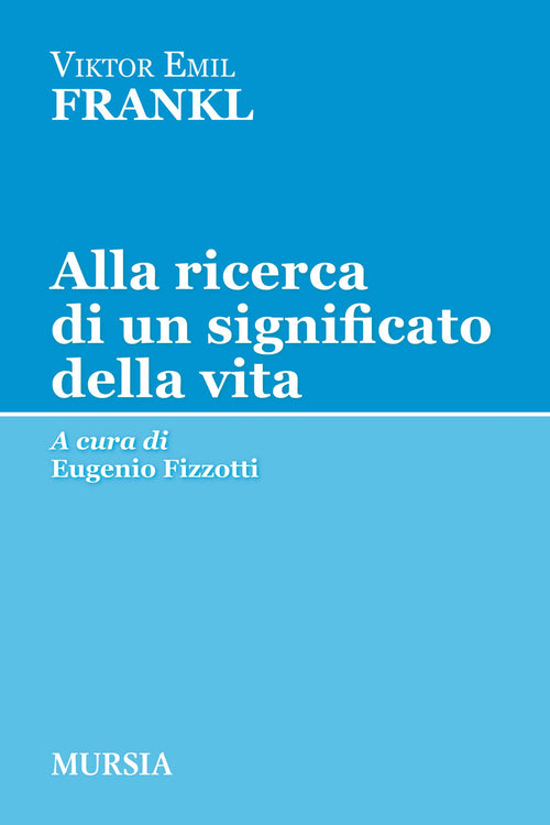 Frankl Viktor E.: Alla ricerca di un significato della vita