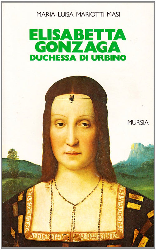 Mariotti Masi M.L.: Elisabetta Gonzaga duchessa di Urbino