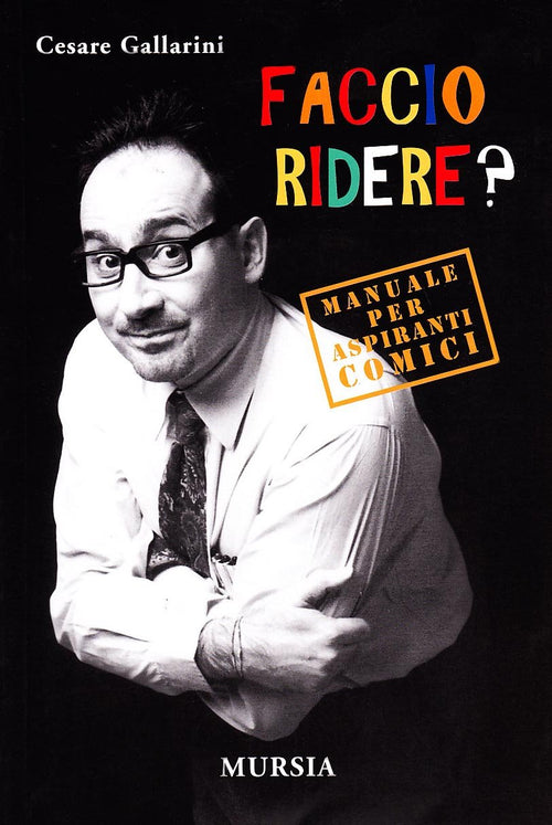Gallarini C. : Faccio ridere? Manuale per aspiranti comici