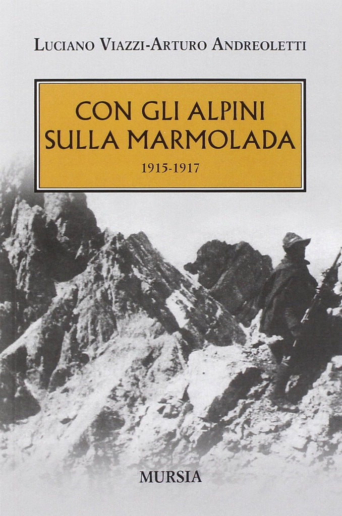 Viazzi L.-Andreoletti A.: Con gli alpini sulla Marmolada