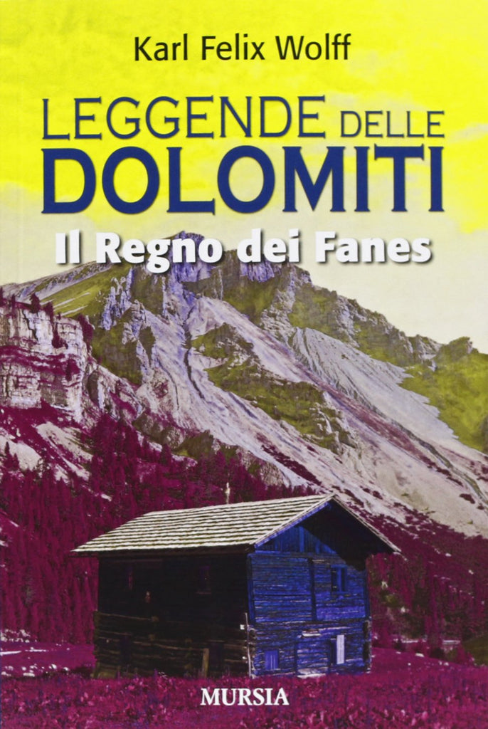 Wolff Karl Felix: Il regno dei Fanes. Leggende delle Dolomiti